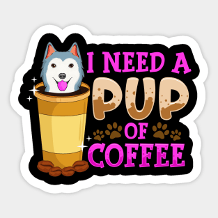 Cute & Funny I Need a Pup Of Coffee Puppy Pun Sticker